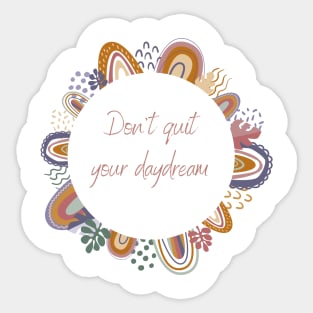 Don't Quit your Day Dream Sticker